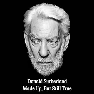 Made Up, But Still True Audiobook By Donald Sutherland cover art