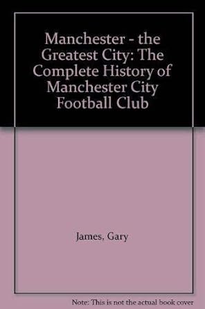 Manchester the Greatest City: Complete History of Manchester City Football Club