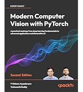 Modern Computer Vision with PyTorch - Second Edition: A practical roadmap from deep learning fund...