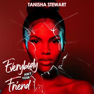 Everybody Ain't Your Friend Audiolibro Por Tanisha Stewart arte de portada