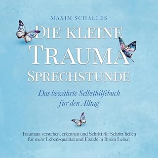 Die kleine Trauma Sprechstunde - Das bew&auml;hrte Selbsthilfebuch f&uuml;r den Alltag: Traumata verstehen, erkennen und Schr