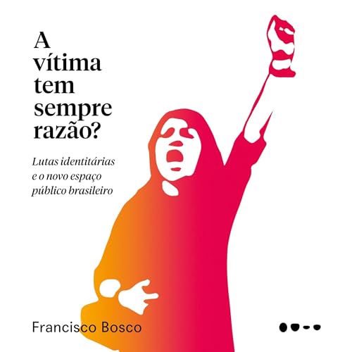 A v&iacute;tima tem sempre raz&atilde;o? Audiolivro Por Francisco Bosco capa