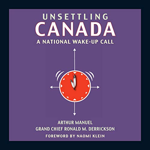 Unsettling Canada Audiolibro Por Arthur Manuel, Grand Chief Ronald M. Derrickson, Naomi Klein arte de portada