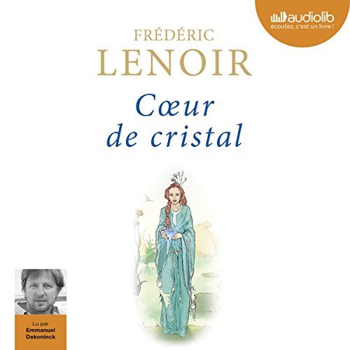 C&oelig;ur de cristal Audiobook By Fr&eacute;d&eacute;ric Lenoir cover art
