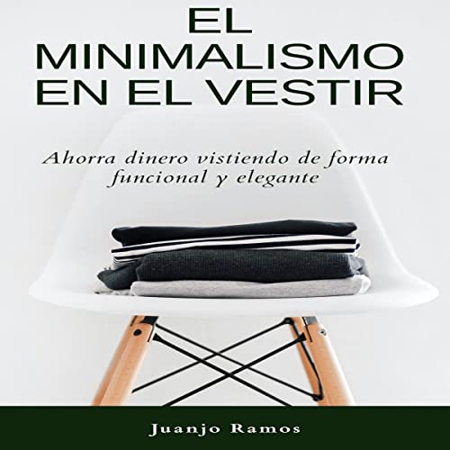 El minimalismo en el vestir [Minimalism in Clothing] Audiolibro Por Juanjo Ramos arte de portada