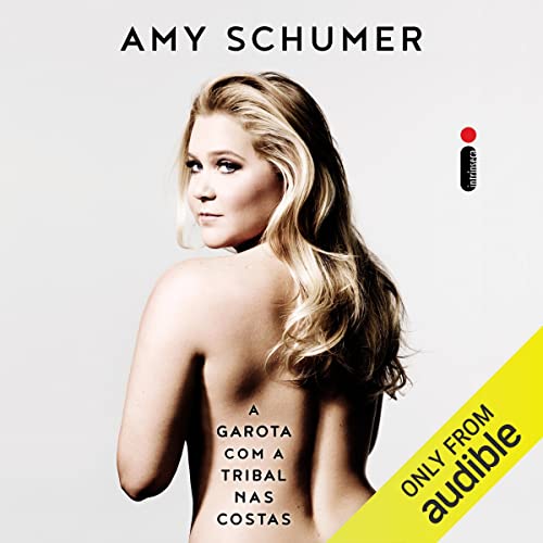 A garota com a tribal nas costas Audiolibro Por Amy Schumer, Andrea Gottlieb - tradu&ccedil;&atilde;o, Catharina Pinheiro - t