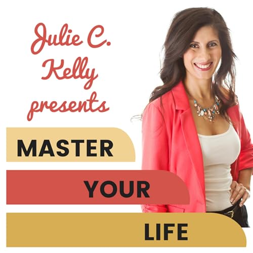 Master Your Life Podcast Por Julie C. Kelly arte de portada