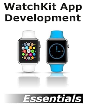 Paperback WatchKit App Development Essentials: Learn to Develop Apps for the Apple Watch Book