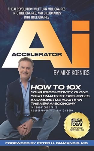 The Ai Accelerator: How to 10X Your Productivity, Clone Your Smartest Employees, and Monetize Your IP in the New Ai-Economy