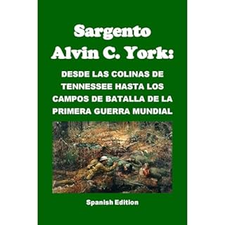 Sargento Alvin C. York: Desde Las Colinas de Tennessee Hasta Los Campos de Batalla de la Primera Guerra Mundial Audiolibro Po