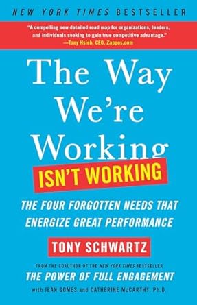 The Way We&#39;re Working Isn&#39;t Working: The Four Forgotten Needs That Energize Great Performance