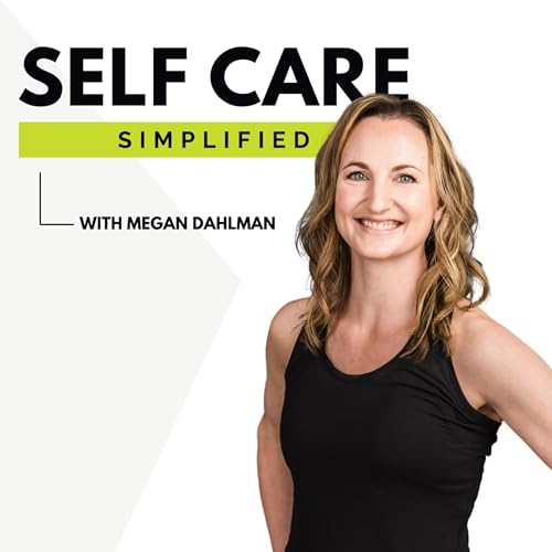 Self Care Simplified Podcast Por Megan Dahlman arte de portada