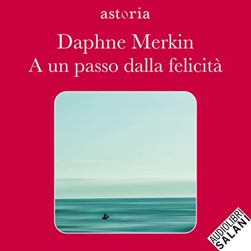 A un passo dalla felicit&agrave; Audiobook By Daphne Merkin cover art