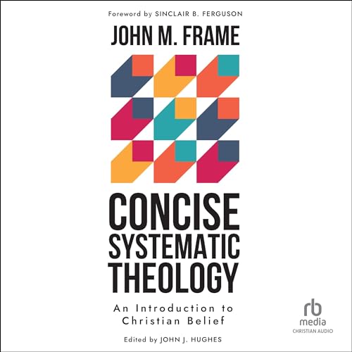 Concise Systematic Theology Audiolibro Por John M. Frame arte de portada