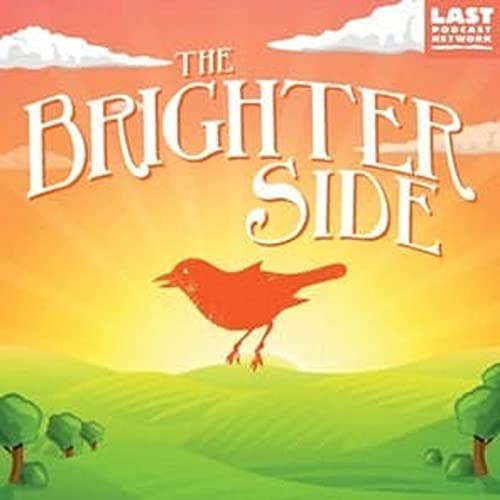 The Brighter Side Podcast By The Last Podcast Network cover art