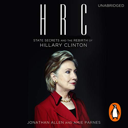 HRC: State Secrets and the Rebirth of Hillary Clinton Audiolibro Por Jonathan Allen, Amie Parnes arte de portada