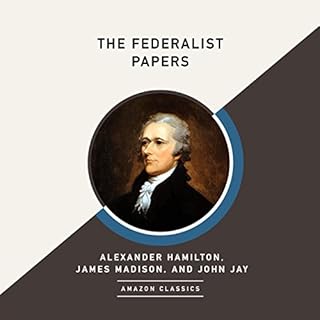 The Federalist Papers (AmazonClassics Edition) Audiolibro Por Alexander Hamilton, James Madison, John Jay arte de portada