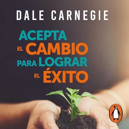 Acepta el cambio para lograr el &eacute;xito Audiolivro Por Dale Carnegie capa