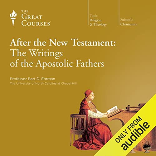 After the New Testament: The Writings of the Apostolic Fathers Audiobook By Bart D. Ehrman, The Great Courses cover art