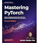 Mastering PyTorch - Second Edition: Create and deploy deep learning models from CNNs to multimoda...