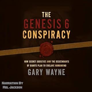 The Genesis 6 Conspiracy: How Secret Societies and the Descendants of Giants Plan to Enslave Humankind Audiobook By Gary Wayn