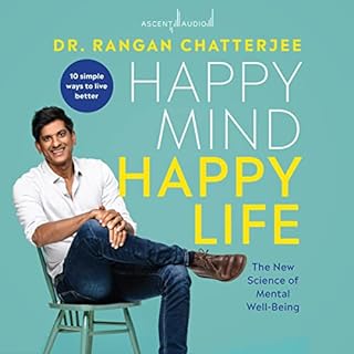 Happy Mind, Happy Life Audiobook By Dr. Rangan Chatterjee cover art