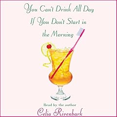 You Can't Drink All Day If You Don't Start in the Morning Audiobook By Celia Rivenbark cover art