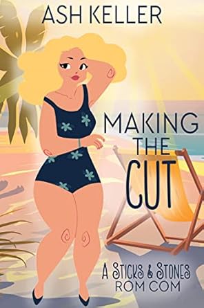 Making the Cut: A Sweet Small Town Romantic Comedy (Sticks &amp; Stones Beach Rom Com Book 2)