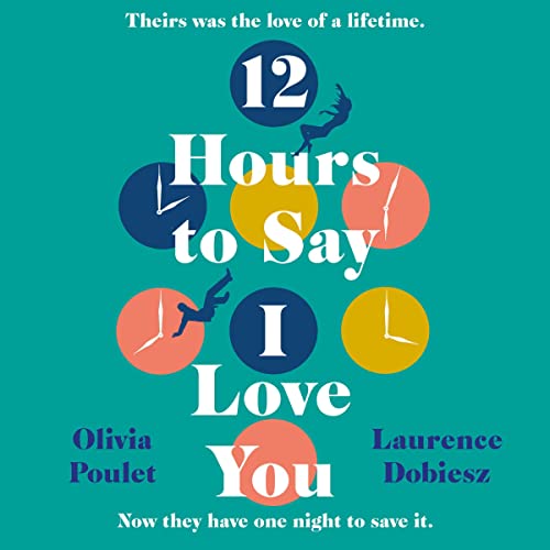 12 Hours to Say I Love You Audiolivro Por Olivia Poulet, Laurence Dobiesz capa