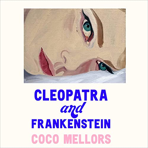 Cleopatra and Frankenstein Audiobook By Coco Mellors cover art