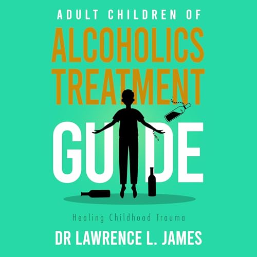 Adult Children of Alcoholics Treatment Guide Audiobook By Dr. Lawrence James cover art