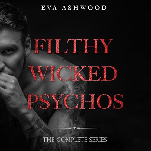 Filthy Wicked Psychos: Complete Series Audiobook By Eva Ashwood cover art