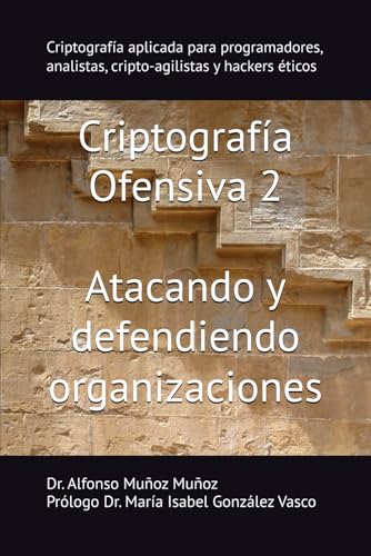 Criptografía Ofensiva 2. Atacando y defendiendo organizaciones: Criptografía aplicada para programadores, analistas, cripto-a