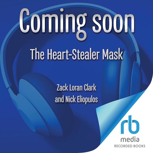 The Heart-Stealer Mask Audiobook By Zack Loran Clark, Nick Eliopulos cover art