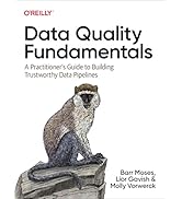 Data Quality Fundamentals: A Practitioner's Guide to Building Trustworthy Data Pipelines