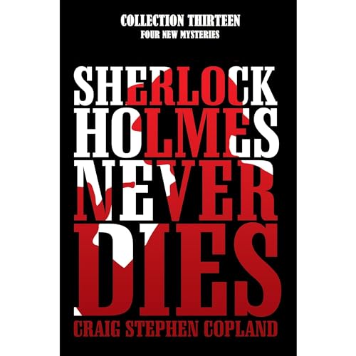 Sherlock Holmes Never Dies -- Collection Thirteen Audiobook By Craig Stephen Copland cover art