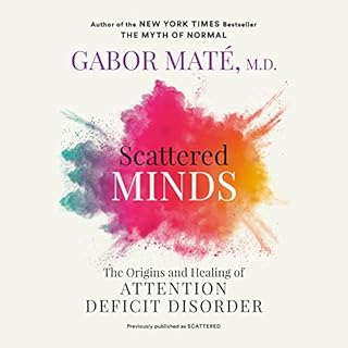 Scattered Minds Audiobook By Gabor Mat&eacute; MD cover art