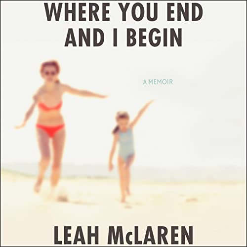 Where You End and I Begin Audiolibro Por Leah McLaren arte de portada