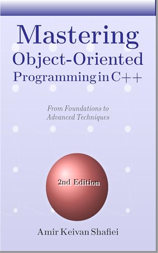 Mastering Object-Oriented Programming in C++: From Foundations to Advanced Techniques