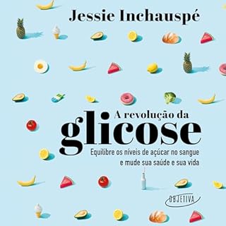 A revolu&ccedil;&atilde;o da glicose Audiolivro Por Jessie Inchausp&eacute;, Andr&eacute; Fontenelle capa