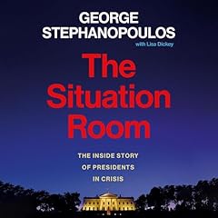 The Situation Room Audiolibro Por George Stephanopoulos, Lisa Dickey - contributor arte de portada