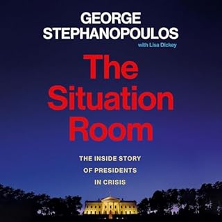 The Situation Room Audiobook By George Stephanopoulos, Lisa Dickey - contributor cover art