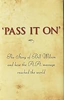 Pass It On: The Story of Bill Wilson and How the A. A. Message Reached the World