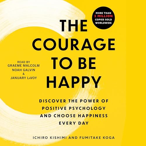 The Courage to Be Happy Audiolibro Por Ichiro Kishimi, Fumitake Koga arte de portada