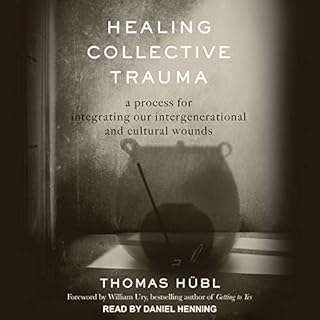 Healing Collective Trauma Audiolibro Por Thomas H&uuml;bl, William Ury - foreword arte de portada