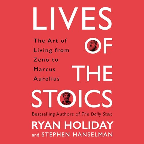 Lives of the Stoics Audiobook By Ryan Holiday, Stephen Hanselman cover art