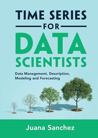 Time Series for Data Scientists: Data Management, Description, Modeling and Forecasting