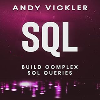 SQL: Build Complex SQL Queries Audiobook By Andy Vickler cover art
