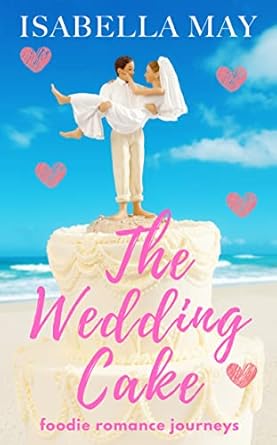 The Wedding Cake: A delicious laugh-out-loud, feel-good romantic comedy - perfect for the holidays... (Foodie Romance Journeys) (English Edition)