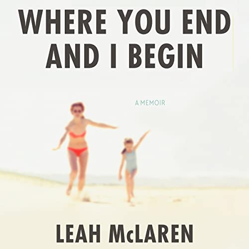 Where You End and I Begin Audiolibro Por Leah McLaren arte de portada